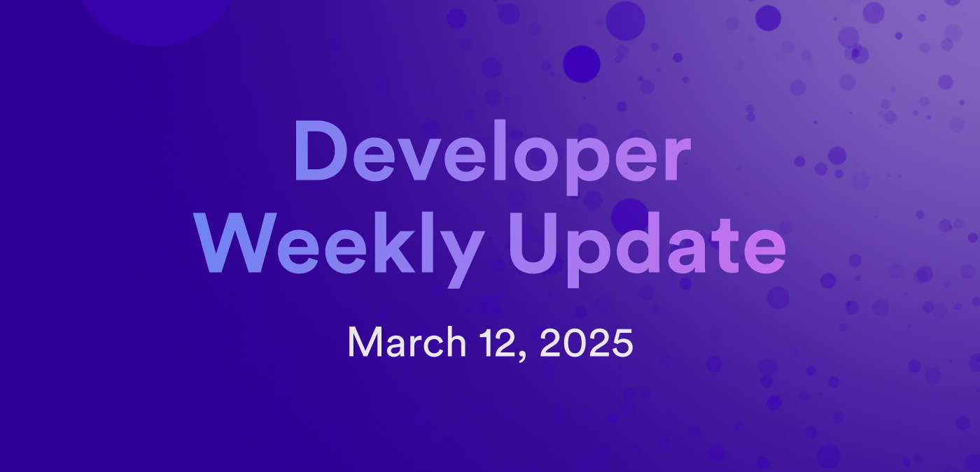 Developer weekly update March 12, 2025